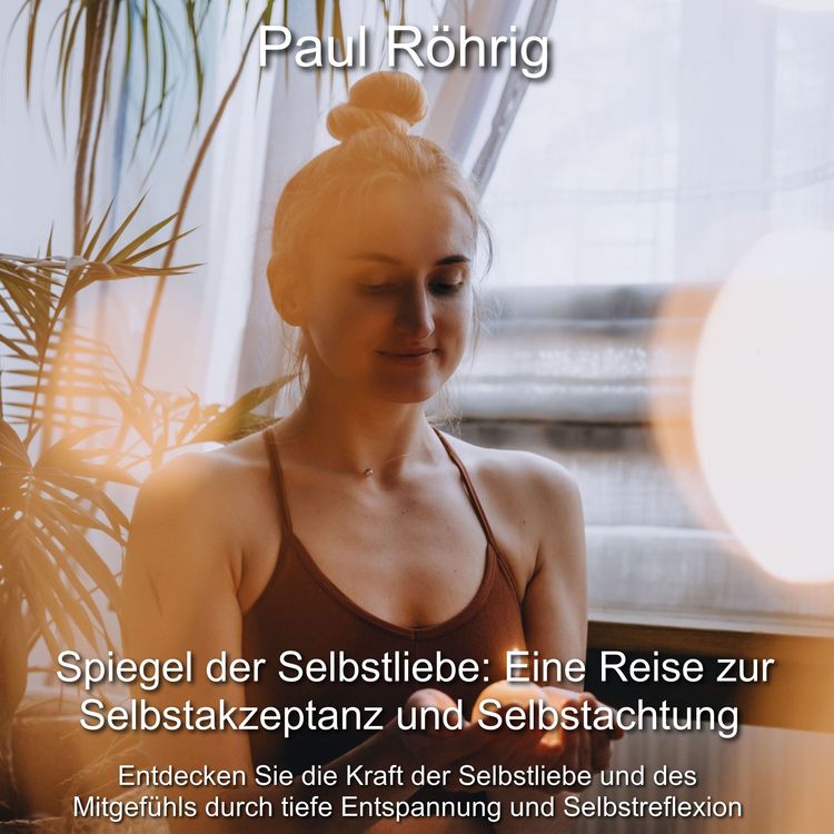 Produktbild: Spiegel der Selbstliebe: Eine Reise zur Selbstakzeptanz und Selbstachtung