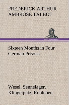Produktbild: Sixteen Months in Four German Prisons Wesel, Sennelager, Klingelputz, Ruhleben