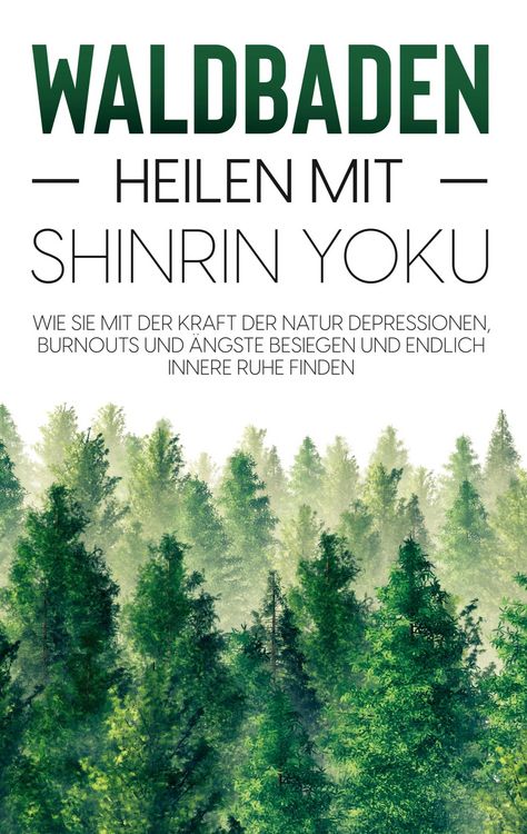 Produktbild: Waldbaden - Heilen mit Shinrin Yoku: Wie Sie mit der Kraft der Natur Depressionen, Burnouts und &Auml;ngste besiegen und endlich innere Ruhe finden