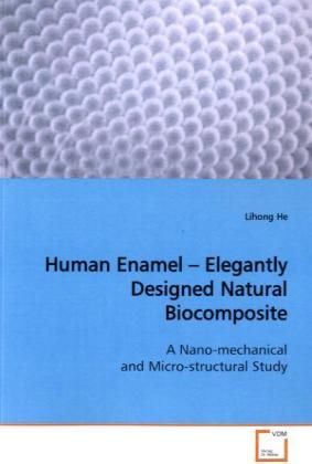 Produktbild: He, L: Human Enamel - Elegantly Designed Natural Biocomposit