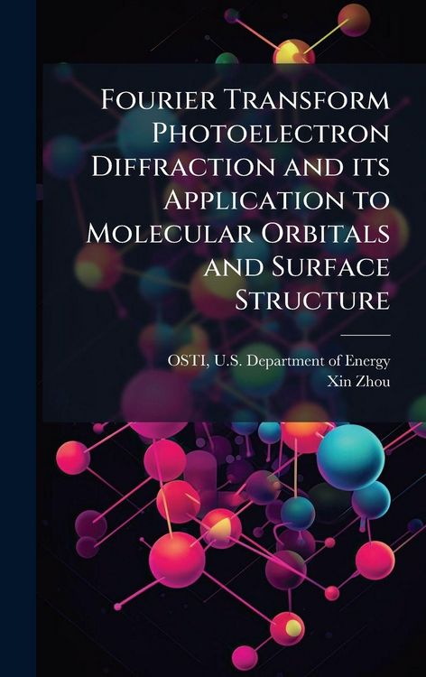 Produktbild: Fourier Transform Photoelectron Diffraction and its Application to Molecular Orbitals and Surface Structure