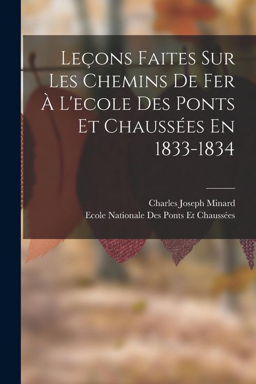 Produktbild: Le&ccedil;ons Faites Sur Les Chemins De Fer &Agrave; L'ecole Des Ponts Et Chauss&eacute;es En 1833-1834