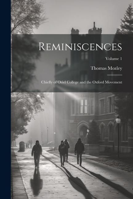 Produktbild: Reminiscences: Chiefly of Oriel College and the Oxford Movement; Volume 1