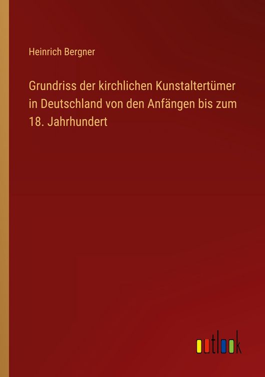 Produktbild: Grundriss der kirchlichen Kunstaltert&uuml;mer in Deutschland von den Anf&auml;ngen bis zum 18. Jahrhundert