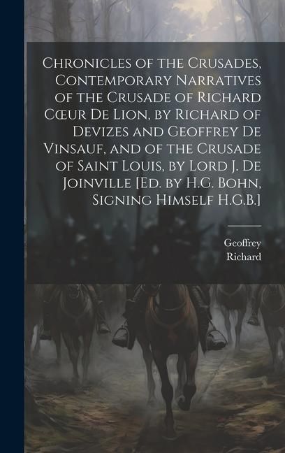 Produktbild: Chronicles of the Crusades, Contemporary Narratives of the Crusade of Richard Coeur De Lion, by Richard of Devizes and Geoffrey De Vinsauf, and of the