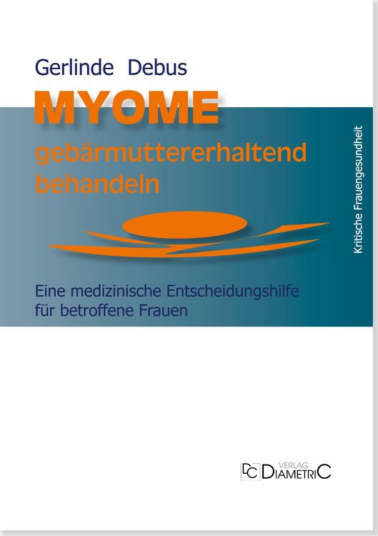 Produktbild: Myome geb&auml;rmuttererhaltend behandeln. Eine medizinische Entscheidungshilfe f&uuml;r betroffene Frauen