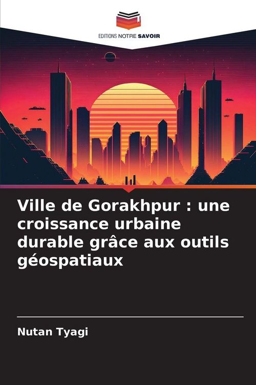Produktbild: Ville de Gorakhpur : une croissance urbaine durable gr&acirc;ce aux outils g&eacute;ospatiaux