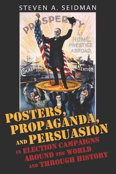 Produktbild: Posters, Propaganda, and Persuasion in Election Campaigns Around the World and Through History