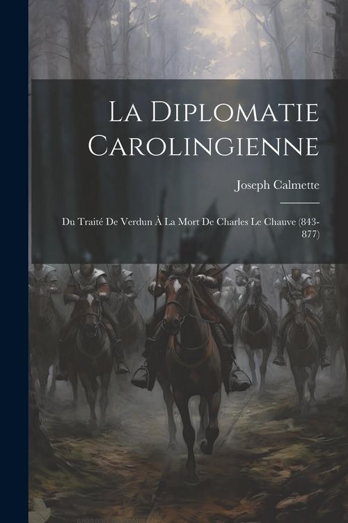 Produktbild: La Diplomatie Carolingienne; Du Trait&eacute; De Verdun &Agrave; La Mort De Charles Le Chauve (843-877)