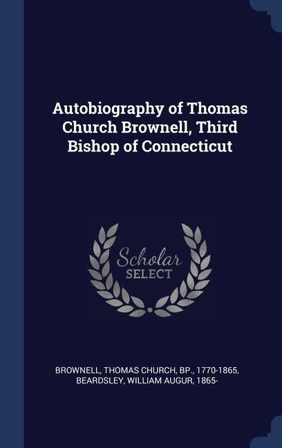 Produktbild: Autobiography of Thomas Church Brownell, Third Bishop of Connecticut