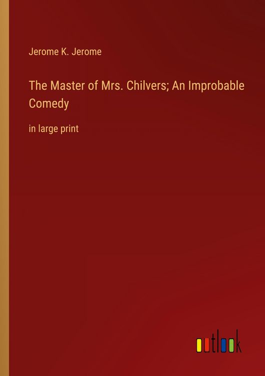 Produktbild: The Master of Mrs. Chilvers; An Improbable Comedy