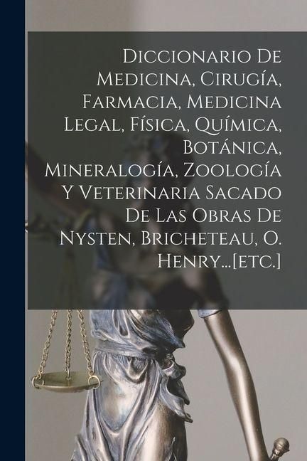 Produktbild: Diccionario De Medicina, Cirug&iacute;a, Farmacia, Medicina Legal, F&iacute;sica, Qu&iacute;mica, Bot&aacute;nica, Mineralog&iacute;a, Zoolog&iacute;a Y Veterinaria Sacado De Las Obras De Nyst