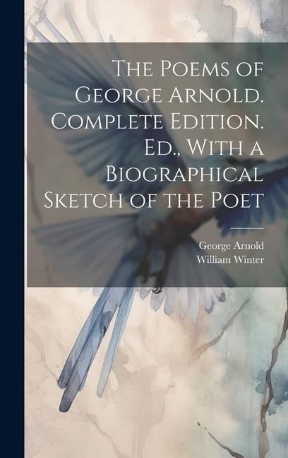 Produktbild: The Poems of George Arnold. Complete Edition. Ed., With a Biographical Sketch of the Poet