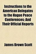 Produktbild: Instructions to the American Delegates to the Hague Peace Conferences; And Their Official Reports