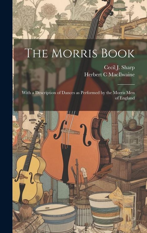 Produktbild: The Morris Book: With a Description of Dances as Performed by the Morris men of England