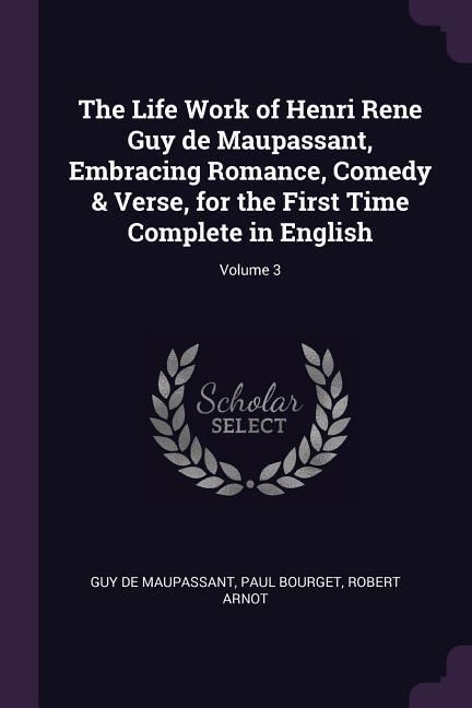 Produktbild: The Life Work of Henri Rene Guy de Maupassant, Embracing Romance, Comedy & Verse, for the First Time Complete in English; Volume 3