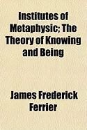 Produktbild: Institutes of Metaphysic; The Theory of Knowing and Being