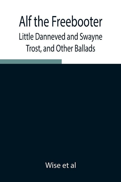 Produktbild: Alf The Freebooter, Little Danneved And Swayne Trost, And Other Ballads