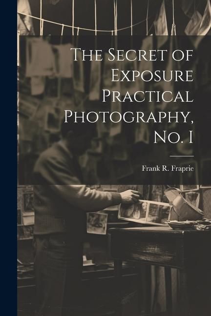 Produktbild: The Secret of Exposure Practical Photography, No. I