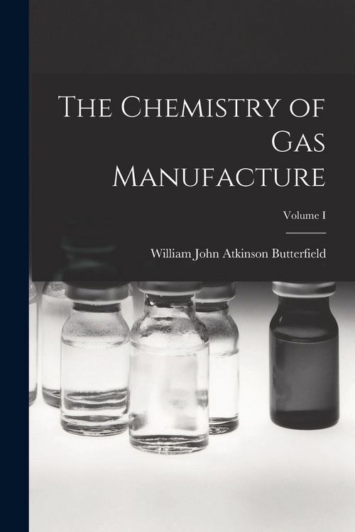 Produktbild: The Chemistry of Gas Manufacture; Volume I