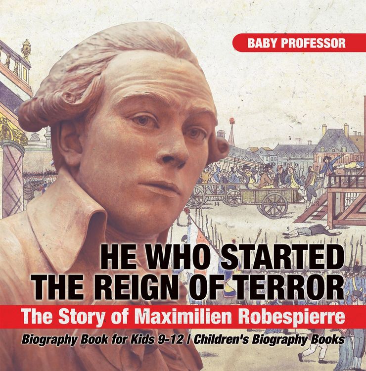 Produktbild: He Who Started the Reign of Terror: The Story of Maximilien Robespierre - Biography Book for Kids 9-12 | Children's Biography Books