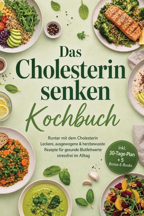 Produktbild: Das Cholesterin senken Kochbuch: Runter mit dem Cholesterin - Leckere, ausgewogene & herzbewusste Rezepte f&uuml;r gesunde Blutfettwerte, stressfrei im All