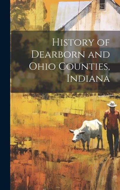 Produktbild: History of Dearborn and Ohio Counties, Indiana