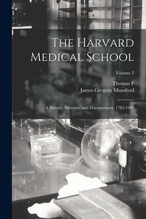 Produktbild: The Harvard Medical School; a History, Narrative and Documentary. 1782-1905; Volume 3