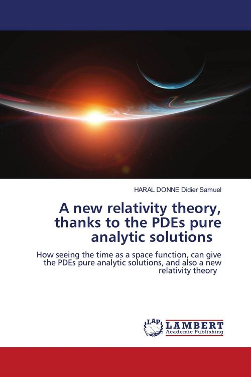 Produktbild: A new relativity theory, thanks to the PDEs pure analytic solutions