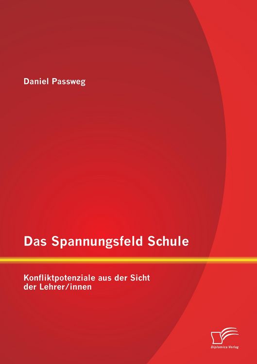 Produktbild: Das Spannungsfeld Schule: Konfliktpotenziale aus der Sicht der Lehrer/innen
