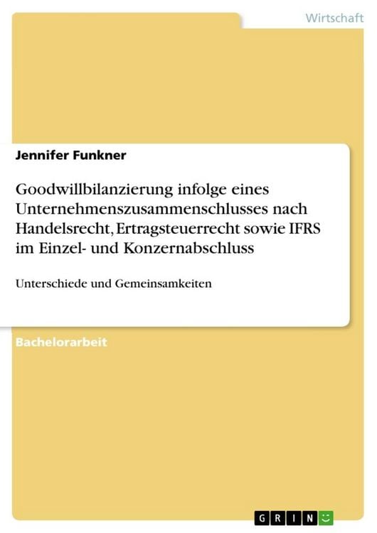 Produktbild: Goodwillbilanzierung infolge eines Unternehmenszusammenschlusses nach Handelsrecht, Ertragsteuerrecht sowie IFRS im Einzel- und Konzernabschluss