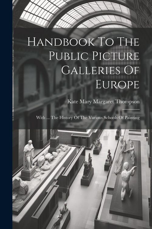 Produktbild: Handbook To The Public Picture Galleries Of Europe: With ... The History Of The Various Schools Of Painting
