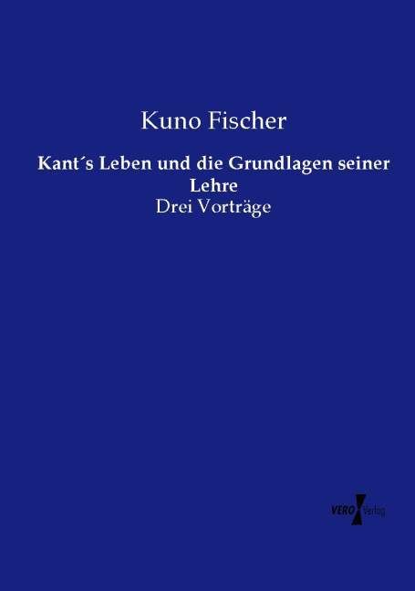 Produktbild: Kant&acute;s Leben und die Grundlagen seiner Lehre