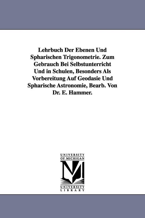 Produktbild: Lehrbuch Der Ebenen Und Sph&auml;rischen Trigonometrie. Zum Gebrauch Bei Selbstunterricht Und in Schulen, Besonders Als Vorbereitung Auf Geod&auml;sie Und Sph&auml;r