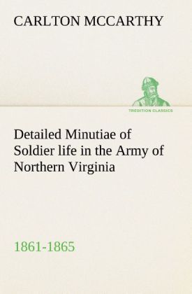 Produktbild: Detailed Minutiae of Soldier life in the Army of Northern Virginia, 1861-1865