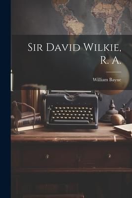 Produktbild: Sir David Wilkie, R. A.
