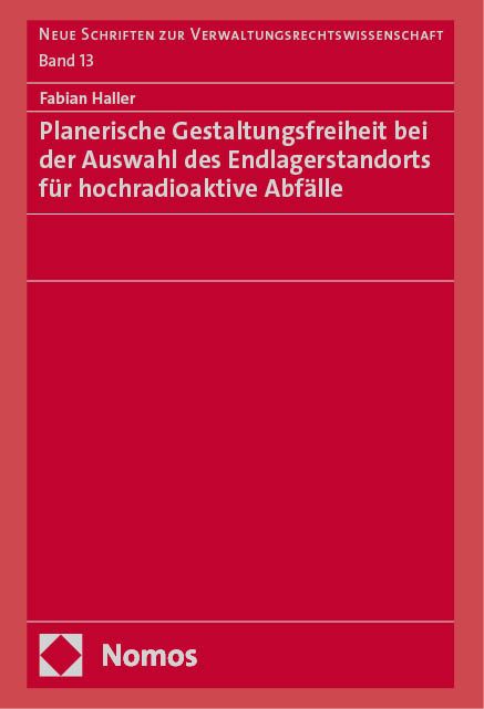 Produktbild: Planerische Gestaltungsfreiheit bei der Auswahl des Endlagerstandorts f&uuml;r hochradioaktive Abf&auml;lle