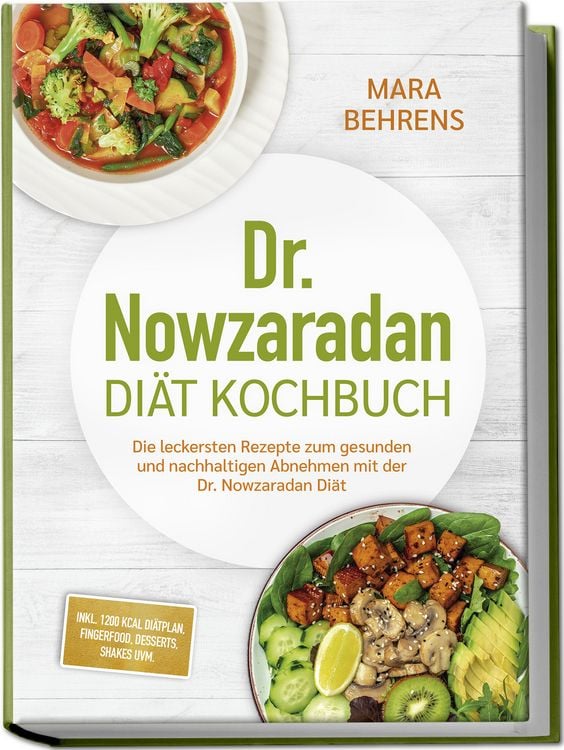 Produktbild: Dr. Nowzaradan Di&auml;t Kochbuch: Die leckersten Rezepte zum gesunden und nachhaltigen Abnehmen mit der Dr. Nowzaradan Di&auml;t - inkl. 1200 kcal Di&auml;tplan, Fingerfood, Desserts, Shakes uvm.
