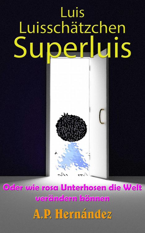 Produktbild: Luis, Luisschatzchen, Superluis : oder wie rosa Unterhosen die Welt verandern konnen