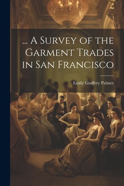 Produktbild: ... A Survey of the Garment Trades in San Francisco