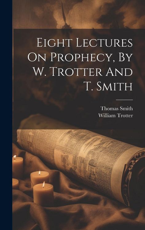 Produktbild: Eight Lectures On Prophecy, By W. Trotter And T. Smith