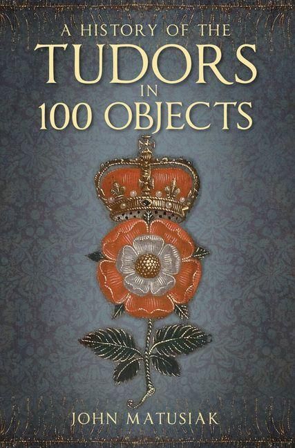 Produktbild: A History of the Tudors in 100 Objects