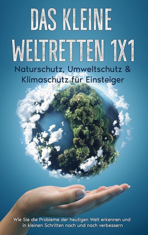 Produktbild: Das kleine Weltretten 1x1 - Naturschutz, Umweltschutz & Klimaschutz f&uuml;r Einsteiger: