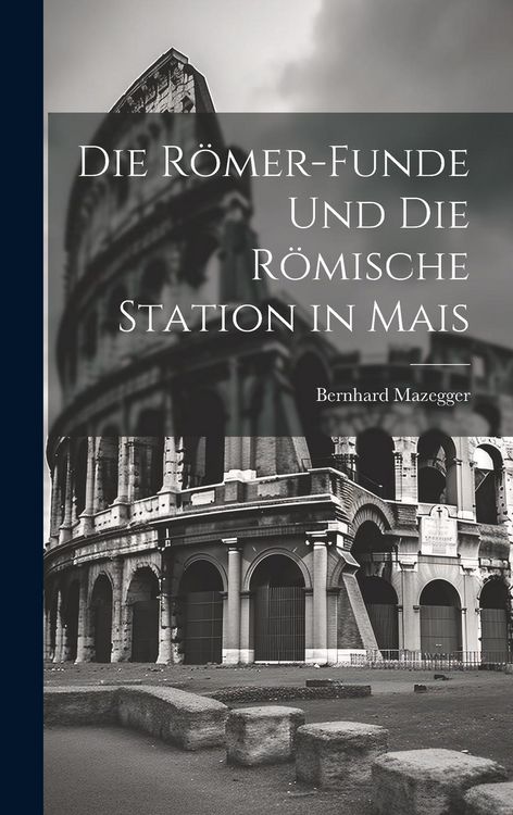 Produktbild: Die R&ouml;mer-Funde und die R&ouml;mische Station in Mais