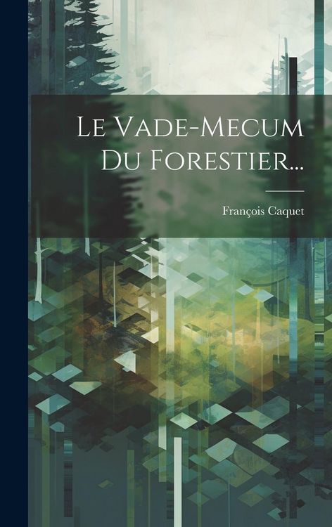 Produktbild: Le Vade-mecum Du Forestier...