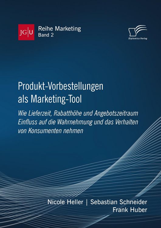 Produktbild: Produkt-Vorbestellungen als Marketing-Tool: Wie Lieferzeit, Rabatth&ouml;he und Angebotszeitraum Einfluss auf die Wahrnehmung und das Verhalten von Konsume