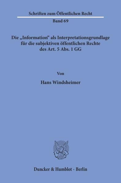 Produktbild: Die "Information" als Interpretationsgrundlage f&uuml;r die subjektiven &ouml;ffentlichen Rechte des Art. 5 Abs. 1 GG.