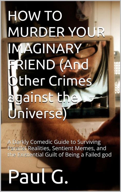 Produktbild: HOW TO MURDER YOUR IMAGINARY FRIEND (And Other Crimes against the Universe)