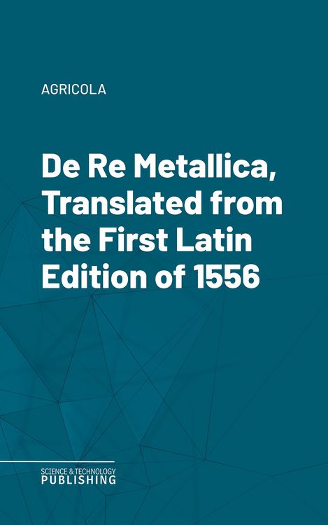 Produktbild: De Re Metallica, Translated from the First Latin Edition of 1556