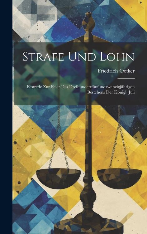 Produktbild: Strafe und Lohn: Festrede zur Feier des Dreihundertf&uuml;nfundzwanzigj&auml;hrigen Bestehens der K&ouml;nigl. Juli